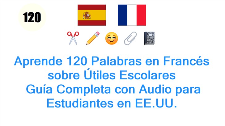 Aprende 120 Palabras en Francés sobre Útiles Escolares: Guía Completa con Audio para Estudiantes en EE.UU.